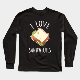 I Love Sandwiches Long Sleeve T-Shirt